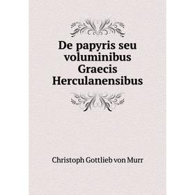 

Книга De papyris seu voluminibus Graecis Herculanensibus