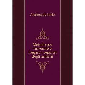 

Книга Metodo per rinvenire e frugare i sepolcri degli antichi