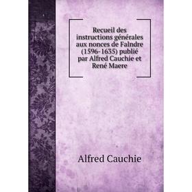 

Книга Recueil des instructions générales aux nonces de Falndre (1596-1635) publié par Alfred Cauchie et René Maere