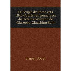 

Книга Le Peuple de Rome vers 1840 d'après les sonnets en dialecte transtévérin de Giuseppe-Gioachino Belli