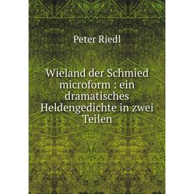 

Книга Wieland der Schmied microform: ein dramatisches Heldengedichte in zwei Teilen