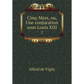 

Книга Cinq-Mars, ou, Une conjuration sous Louis XIII 2