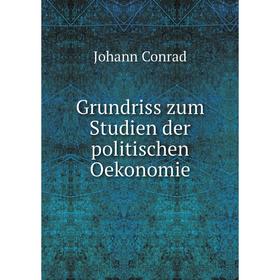 

Книга Grundriss zum Studien der politischen Oekonomie