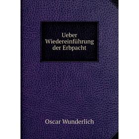 

Книга Ueber Wiedereinführung der Erbpacht