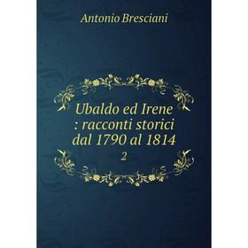 

Книга Ubaldo ed Irene: racconti storici dal 1790 al 1814 2