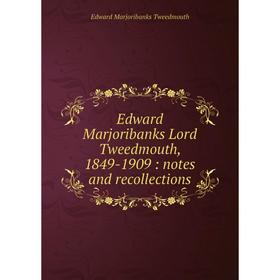

Книга Edward Marjoribanks Lord Tweedmouth, 1849-1909 : notes and recollections