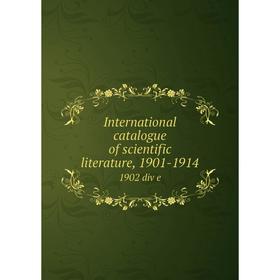 

Книга International catalogue of scientific literature, 1901-19141902 div e