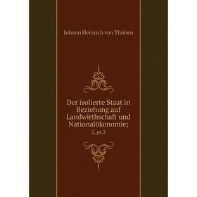 

Книга Der isolierte Staat in Beziehung auf Landwirthschaft und Nationalökonomie; 2, pt.2