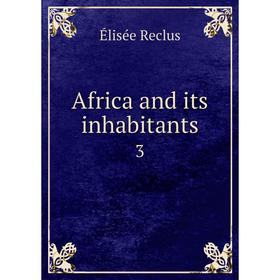 

Книга Africa and its inhabitants 3