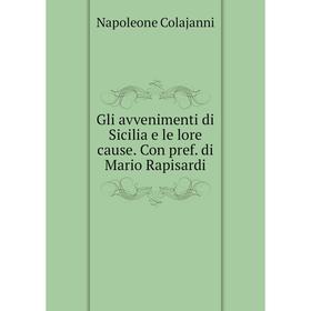 

Книга Gli avvenimenti di Sicilia e le lore cause. Con pref. di Mario Rapisardi