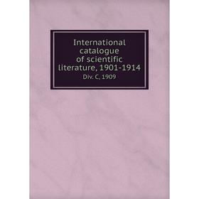 

Книга International catalogue of scientific literature, 1901-1914Div. C, 1909