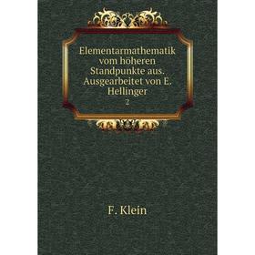 

Книга Elementarmathematik vom höheren Standpunkte aus. Ausgearbeitet von E. Hellinger2