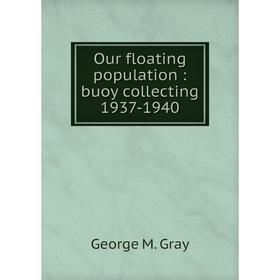 

Книга Our floating population: buoy collecting 1937-1940