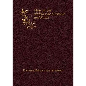 

Книга Museum für altdeutsche Literatur und Kunst 1
