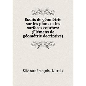 

Книга Essais de géométrie sur les plans et les surfaces courbes: (Élémens de géométrie decriptive)