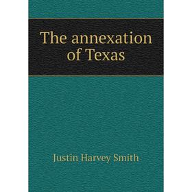 

Книга The annexation of Texas