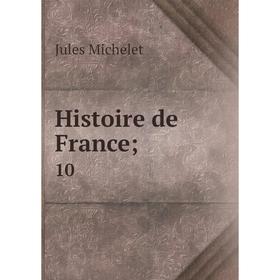 

Книга Histoire de France; 10