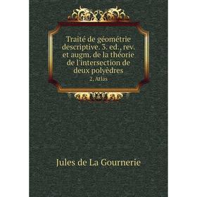 

Книга Traité de géométrie descriptive. 3. ed., rev. et augm. de la théorie de l'intersection de deux polyèdres 2, Atlas