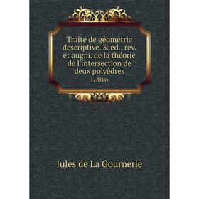

Книга Traité de géométrie descriptive. 3. ed., rev. et augm. de la théorie de l'intersection de deux polyèdres 1, Atlas
