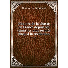 

Книга Histoire de la chasse en France depuis les temps les plus reculés jusqu'á la révolutiont.2