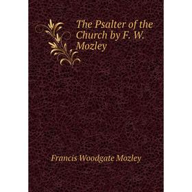 

Книга The Psalter of the Church by F. W. Mozley