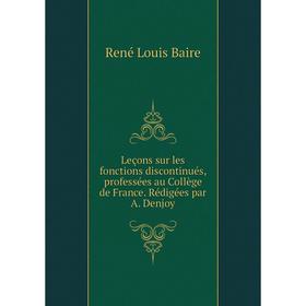 

Книга Leçons sur les fonctions discontinués, professées au Collège de France Rédigées par A Denjoy