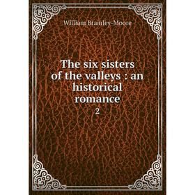 

Книга The six sisters of the valleys: an historical romance 2