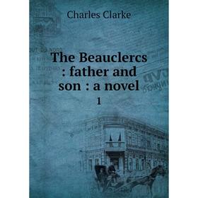 

Книга The Beauclercs: father and son: a novel 1