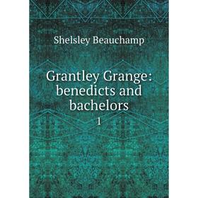 

Книга Grantley Grange: benedicts and bachelors 1