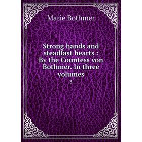 

Книга Strong hands and steadfast hearts: By the Countess von Bothmer. In three volumes3. Marie Bothmer