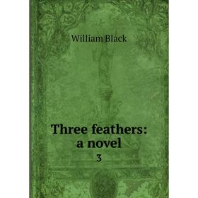 

Книга Three feathers: a novel 3