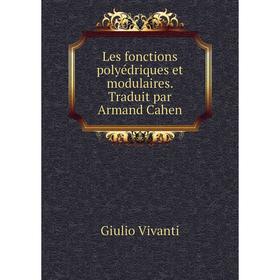 

Книга Les fonctions polyédriques et modulaires Traduit par Armand Cahen