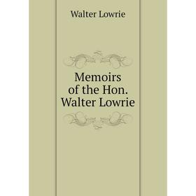 

Книга Memoirs of the Hon Walter Lowrie