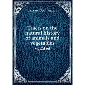 

Книга Tracts on the natural history of animals and vegetables v.2,2d ed