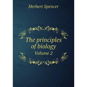 

Книга The principles of biology Volume 2