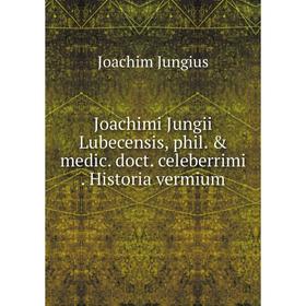 

Книга Joachimi Jungii Lubecensis, phil. & medic. doct. celeberrimi. Historia vermium