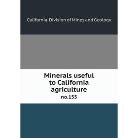

Книга Minerals useful to California agricultureno155