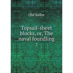 

Книга Topsail-sheet blocks, or, The naval foundling 2