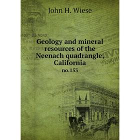 

Книга Geology and mineral resources of the Neenach quadrangle, Californiano.153