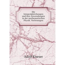 

Книга Die Integralgleichungen und ihre Anwendungen in der mathematischen Physik. Vorlesungen