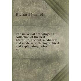 

Книга The universal anthology; a collection of the best literature, ancient, mediaeval and modern, with biographical and explanatory notes 30