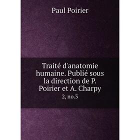 

Книга Traité d'anatomie humaine. Publié sous la direction de P. Poirier et A. Charpy 2, no.3