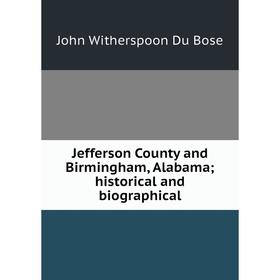 

Книга Jefferson County and Birmingham, Alabama; historical and biographical