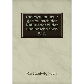 

Книга Die Myriapoden : getreu nach der Natur abgebildet und beschriebenBd 11