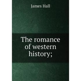 

Книга The romance of western history