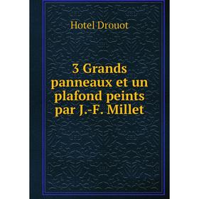 

Книга 3 Grands panneaux et un plafond peints par J.-F. Millet