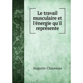 

Книга Le travail musculaire et l'énergie qu'il représente