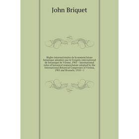 

Книга Règles internationales de la nomenclature botanique adoptées par le Congrès international de botanique de Vienne, 1905 = International rules of