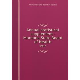

Книга Annual statistical supplement - Montana State Board of Health 1957