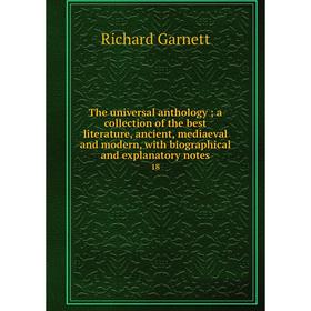 

Книга The universal anthology; a collection of the best literature, ancient, mediaeval and modern, with biographical and explanatory notes 18